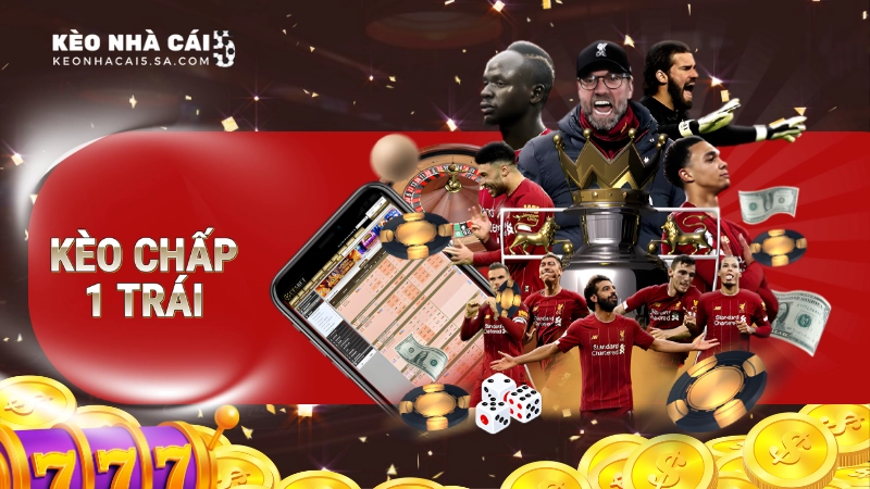 Kèo chấp 1 trái là gì?