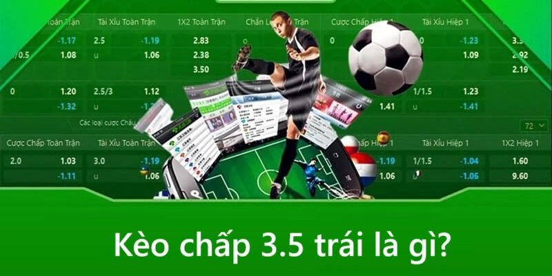 Kèo chấp 3.5 trái hay còn được gọi là kèo 3 1/2